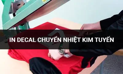 IN DECAL CHUYỂN NHIỆT KIM TUYẾN